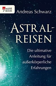 Descargar Astralreisen: Die ultimative Anleitung für außerkörperliche Erfahrungen (German Edition) pdf, epub, ebook