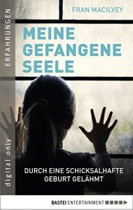 Descargar Meine gefangene Seele: Durch eine schicksalhafte Geburt gelähmt (German Edition) pdf, epub, ebook