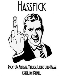 Descargar Hassfick: Pick-Up Artists, Tinder, Liebe und Hass. (German Edition) pdf, epub, ebook