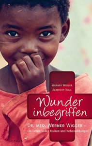 Descargar Wunder inbegriffen: Dr. med. Werner Wigger – Ein Leben voller Risiken und Nebenwirkungen (German Edition) pdf, epub, ebook