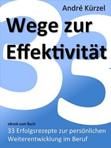 Descargar 33 Wege zur Effektivität: 33 Erfolgsrezepte zur persönlichen Weiterentwicklung im Beruf (German Edition) pdf, epub, ebook