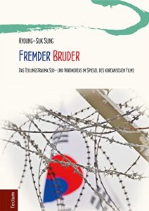 Descargar Fremder Bruder: Das Teilungstrauma Süd- und Nordkoreas im Spiegel des koreanischen Films (Wissenschaftliche Beiträge aus dem Tectum-Verlag 32) (German Edition) pdf, epub, ebook