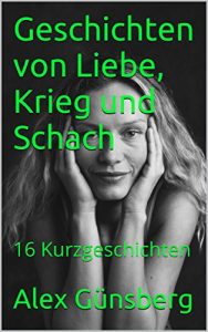 Descargar Geschichten von Liebe, Krieg und Schach: 16 Kurzgeschichten (German Edition) pdf, epub, ebook