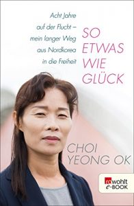 Descargar So etwas wie Glück: Acht Jahre auf der Flucht – mein langer Weg aus Nordkorea in die Freiheit (German Edition) pdf, epub, ebook