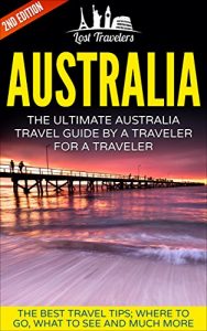 Descargar Australia: The Ultimate Australia Travel Guide By A Traveler For A Traveler: The Best Travel Tips; Where To Go, What To See And Much More (Lost Travelers … Australia Travel Guide) (English Edition) pdf, epub, ebook