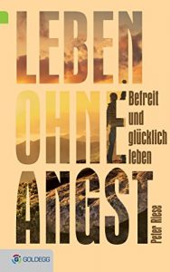 Descargar Leben ohne Angst: Befreit und glücklich leben (Goldegg Leben und Gesundheit) (German Edition) pdf, epub, ebook