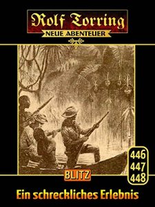 Descargar Rolf Torring – Neue Abenteuer 01: Ein schreckliches Erlebnis: Sammelband mit den Rolf Torring Romanen 446-448 (German Edition) pdf, epub, ebook