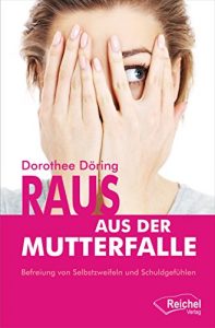 Descargar Raus aus der Mutterfalle: Befreiung von Selbstzweifeln und Schuldgefühlen (German Edition) pdf, epub, ebook