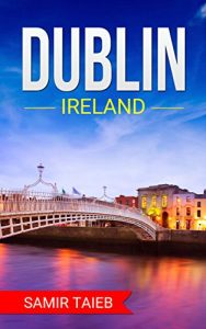 Descargar Dublin: The best Dublin Travel Guide ,Dublin Ireland: The Best Travel Tips About Where to Go and What to See in Dublin (Dublin, Ireland … Travel to Dublin, Dublin tour guide) (English Edition) pdf, epub, ebook