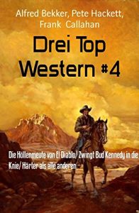 Descargar Drei Top Western #4: Die Höllenmeute von El Diablo/ Zwingt Bud Kennedy in die Knie/ Härter als alle anderen (German Edition) pdf, epub, ebook