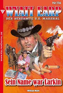 Descargar Wyatt Earp 116 – Western: Sein Name war Larkin (German Edition) pdf, epub, ebook