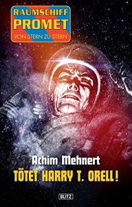 Descargar Raumschiff Promet – Von Stern zu Stern 16: Tötet Harry T. Orell! (German Edition) pdf, epub, ebook