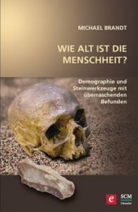 Descargar Wie alt ist die Menschheit?: Demographie und Steinwerkzeuge mit überraschenden Befunden (Wort und Wissen) (German Edition) pdf, epub, ebook