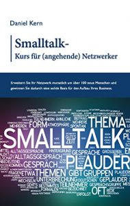 Descargar Smalltalk-Kurs für (angehende) Netzwerker: Erweitern Sie Ihr Netzwerk monatlich um über 100 neue Menschen und gewinnen Sie dadurch eine solide Basis für den Aufbau Ihres Business. pdf, epub, ebook