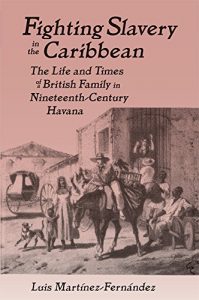 Descargar Fighting Slavery in the Caribbean: Life and Times of a British Family in Nineteenth Century Havana (Latin American Realities (Hardcover)) pdf, epub, ebook