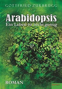 Descargar Arabidopsis – ein Leben ist nicht genug: Roman (German Edition) pdf, epub, ebook