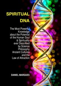 Descargar Spiritual DNA: The Most Powerful Knowledge about the Potential of the Human Soul and Spirituality ever described by Science, Philosophy, Ancient Cultures and the Law of Attraction (English Edition) pdf, epub, ebook