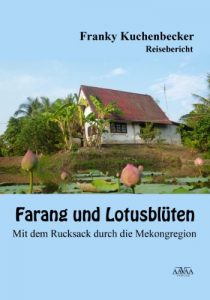 Descargar Farang und Lotusblüten: Mit dem Rucksack durch die Mekongregion (German Edition) pdf, epub, ebook