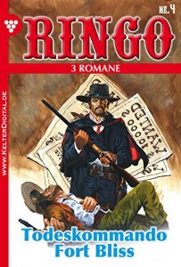 Descargar Ringo 3 Romane Nr. 4  – Western: Todeskommando Fort Bliss (German Edition) pdf, epub, ebook