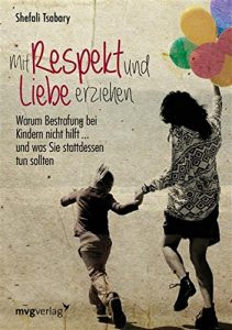 Descargar Mit Respekt und Liebe erziehen: Warum Bestrafung bei Kindern nicht hilft … und was Sie stattdessen tun sollten pdf, epub, ebook