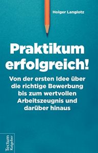 Descargar Praktikum erfolgreich!: Von der ersten Idee über die richtige Bewerbung bis zum wertvollen Arbeitszeugnis und darüber hinaus (German Edition) pdf, epub, ebook