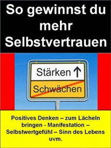 Descargar So gewinnst du mehr Selbstvertrauen: Positives Denken – zum Lächeln bringen – Manifestation – Selbstwertgefühl – Sinn des Lebens – uvm. pdf, epub, ebook