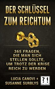 Descargar DER SCHLÜSSEL ZUM REICHTUM: 365 Fragen, die man sich stellen sollte, um trotz der Krise reich zu werden (German Edition) pdf, epub, ebook