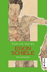 Descargar Egon Schiele. Zeit und Leben des Wiener Künstlers Egon Schiele: Romanbiografie (German Edition) pdf, epub, ebook