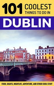 Descargar Dublin: Dublin Travel Guide: 101 Coolest Things to Do in Dublin, Ireland (Travel to Dublin, Travel to Ireland, Ireland Travel Guide, Backpacking Ireland) (English Edition) pdf, epub, ebook