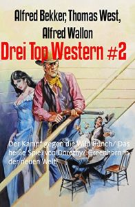 Descargar Drei Top Western #2: Der Kampf gegen die Wild Bunch/ Das heiße Spiel von Dorothy/ Greenhorn in der neuen Welt (German Edition) pdf, epub, ebook