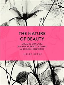 Descargar The Nature of Beauty: Organic Skincare, Botanical Beauty Rituals and Clean Cosmetics pdf, epub, ebook