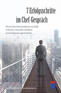 Descargar 7 Erfolgsschritte im Chef-Gespräch: Wie du deine Kommunikation mit Chefs verbesserst, Einwände entkräftest und punktgenau argumentierst pdf, epub, ebook