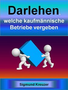 Descargar Darlehen, welche kaufmännische Betriebe vergeben: Die Darlehnsvergabe ist nicht nur weitaus unkomplizierter, sondern die Darlehen sind wesentlich billiger zu erhalten, nämlich um 8,5 % im Jahr. pdf, epub, ebook