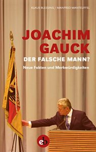 Descargar Joachim Gauck. Der falsche Mann?: Neue Fakten und Merkwürdigkeiten (German Edition) pdf, epub, ebook