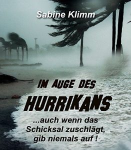 Descargar Im Auge des Hurrikans: …auch wenn das Schicksal zuschlägt, gib niemals auf! (German Edition) pdf, epub, ebook