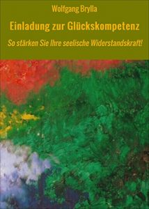 Descargar Einladung zur Glückskompetenz: So stärken Sie Ihre seelische Widerstandskraft! pdf, epub, ebook