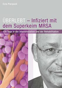 Descargar ÜBERLEBT – Infiziert mit dem Superkeim MRSA: 120 Tage in der Intensivstation und der Rehabilitation (German Edition) pdf, epub, ebook