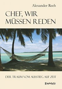 Descargar Chef, wir müssen reden. Der Traum vom Ausstieg auf Zeit: Inspirierende Geschichten von Menschen, die das Abenteuer einer Auszeit wagten. Mit vielen Informationen und praktischen Tipps (German Edition) pdf, epub, ebook