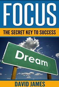 Descargar Focus: The Key to Success (how to focus your mind, focus the hidden driver of excellence, how to stay focused, how to improve concentration, how to focus, Book 1) (English Edition) pdf, epub, ebook