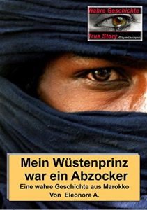 Descargar Mein Wüstenprinz war ein Abzocker: Eine wahre Geschichte aus Marokko (True Story – Wahre Geschichte 14) (German Edition) pdf, epub, ebook