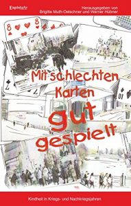 Descargar Mit schlechten Karten gut gespielt: Kindheit in Kriegs- und Nachkriegsjahren (German Edition) pdf, epub, ebook