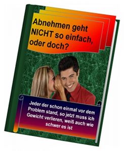 Descargar Abnehmen geht NICHT so einfach, oder doch?: Jeder der schon einmal vor dem Problem stand, so jetzt muss ich Gewicht verlieren, weiß auch wie schwer es ist pdf, epub, ebook