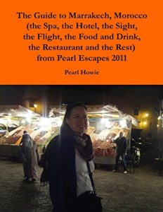 Descargar The Guide to Marrakech, Morocco (the Spa, the Hotel, the Sight, the Flight, the Food and Drink, the Restaurant and the Rest) from Pearl Escapes 2011 pdf, epub, ebook