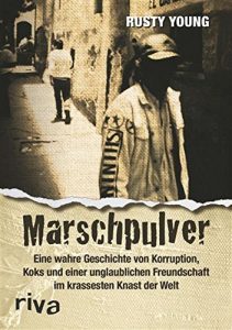 Descargar Marschpulver: Eine wahre Geschichte von Korruption, Koks und einer unglaublichen Freundschaft im krassesten Knast der Welt pdf, epub, ebook