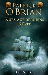 Descargar Kurs auf Spaniens Küste: Historischer Roman (Die Jack-Aubrey-Serie 1) (German Edition) pdf, epub, ebook