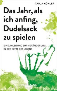 Descargar Das Jahr, als ich anfing, Dudelsack zu spielen: Eine Anleitung zur Veränderung in der Mitte des Lebens (German Edition) pdf, epub, ebook