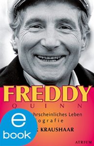 Descargar Freddy Quinn: Ein unwahrscheinliches Leben (German Edition) pdf, epub, ebook