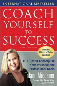 Descargar Coach Yourself to Success, Revised and Updated Edition: 101 Tips from a Personal Coach for Reaching Your Goals at Work and in Life pdf, epub, ebook