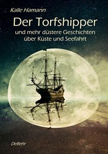 Descargar Der Torfshipper und mehr düstere Geschichten über Küste und Seefahrt (German Edition) pdf, epub, ebook