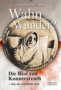 Descargar Wahn oder Wunder?: Die Resl von Konnersreuth – wie sie wirklich war (German Edition) pdf, epub, ebook
